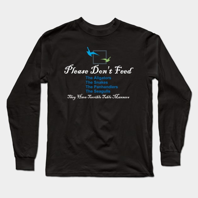 Please Don't Feed The Alligators, Snakes, Panhandlers, Seagulls Long Sleeve T-Shirt by ThemedSupreme